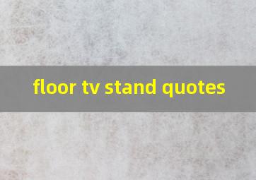 floor tv stand quotes